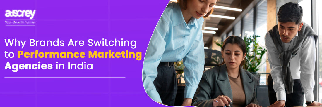 Why Brands Are Switching to Performance Marketing Agencies in India