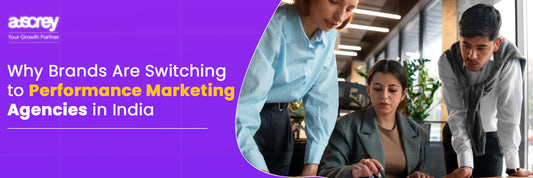 Why Brands Are Switching to Performance Marketing Agencies in India
