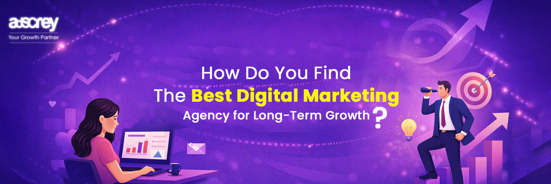 How Do You Find the Best Digital Marketing Agency for Long-Term Growth?
