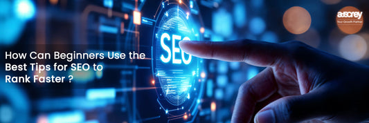 How Can Beginners Use the Best Tips for SEO to Rank Faster?