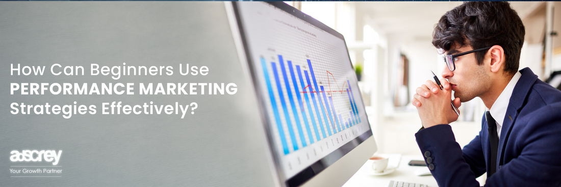 How Can Beginners Use Performance Marketing Strategies Effectively?