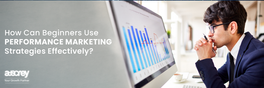 How Can Beginners Use Performance Marketing Strategies Effectively?