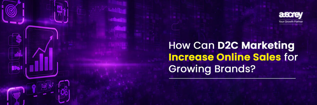 How Can D2C Marketing Increase Online Sales for Growing Brands?