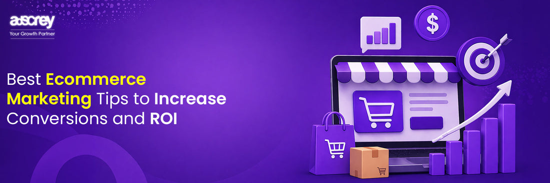 Best Ecommerce Marketing Tips to Increase Conversions and ROI