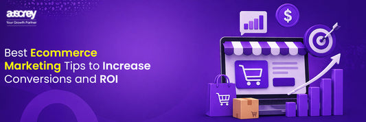Best Ecommerce Marketing Tips to Increase Conversions and ROI