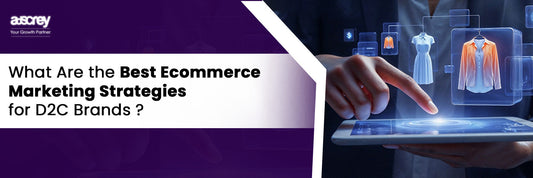 What Are the Best Ecommerce Marketing Strategies for D2C Brands?