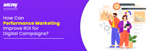 How Can Performance Marketing Improve ROI for Digital Campaigns?