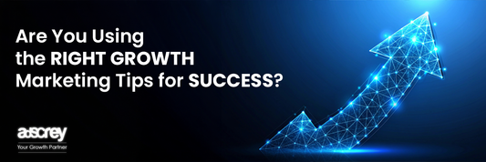 Are You Using the Right Growth Marketing Tips for Success?