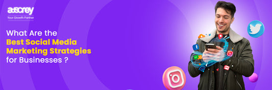 What Are the Best Social Media Marketing Strategies for Businesses?